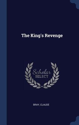 The King's Revenge - Bray Claude