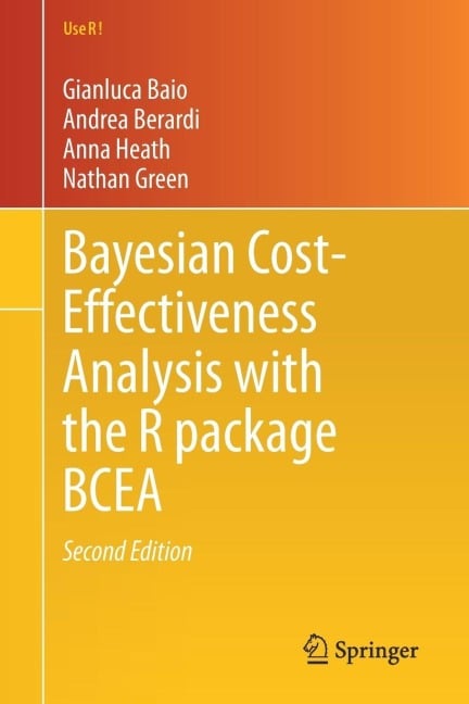Bayesian Cost-Effectiveness Analysis with the R package BCEA - Gianluca Baio, Andrea Berardi, Anna Heath, Nathan Green