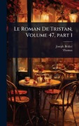Cover-Bild zum Titel 'Le Roman De Tristan, Volume 47, part 1' von 'Joseph Bã(c)Dier, Thomas'