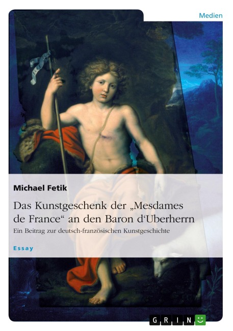 Das Kunstgeschenk der "Mesdames de France" an den Baron d'Uberherrn - Michael Fetik