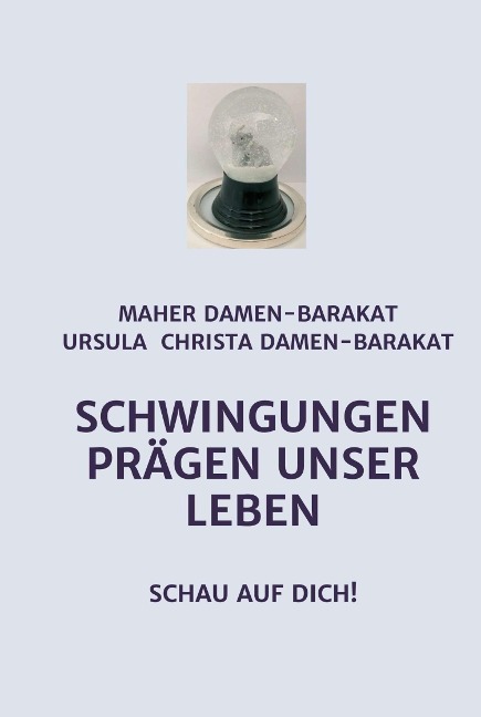 SCHWINGUNGEN PRÄGEN UNSER LEBEN - Rat Maher Damen-Barakat, Ursula Christa Damen-Barakat