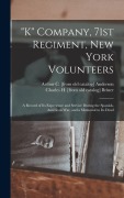 Cover-Bild zum Titel '"K" Company, 71st Regiment, New York Volunteers; a Record of its Experience and Service During the Spanish-American war, and a Memorial to its Dead' von 'Arthur C [From Old Catalog] Anderson, Charles H [From Old Catalog] Briner'