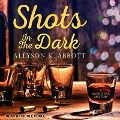 Shots in the Dark Lib/E - Allyson K. Abbott