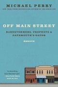 Cover-Bild zum Titel 'Off Main Street: Barnstormers, Prophets & Gatemouth's Gator' von 'Michael Perry'