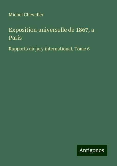 Exposition universelle de 1867, a Paris - Michel Chevalier