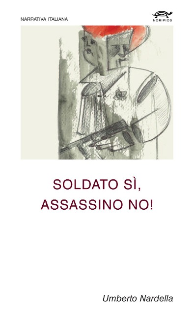 Soldato sì, assassino no! - Umberto Nardella