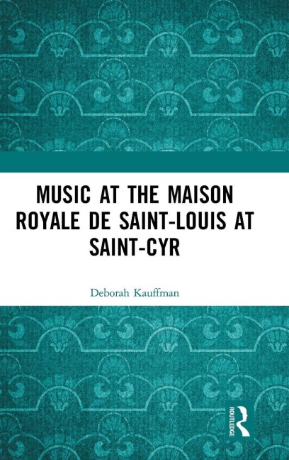 Music at the Maison royale de Saint-Louis at Saint-Cyr - Deborah Kauffman