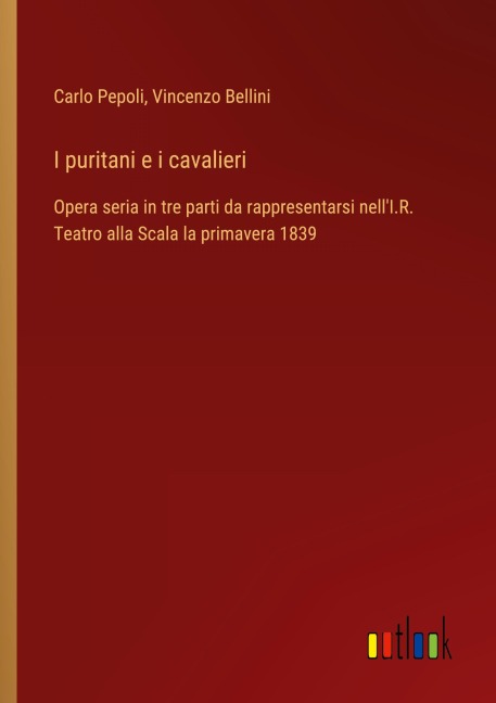 I puritani e i cavalieri - Carlo Pepoli, Vincenzo Bellini