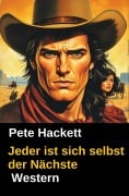 Cover-Bild zum Titel 'Jeder ist sich selbst der Nächste' von 'Pete Hackett'