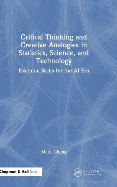 Critical Thinking and Creative Analogies in Statistics, Science, and Technology - Mark Chang