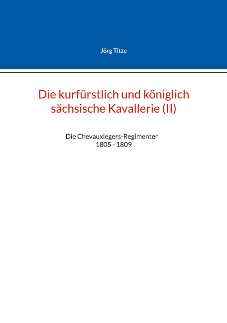 Die kurfürstlich und königlich sächsische Kavallerie (II) - Jörg Titze