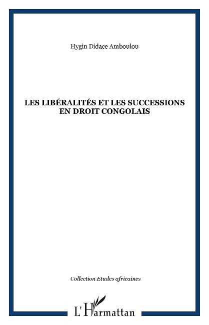 Les liberalites et les successions en droit congolais - Hygin Didace Amboulou Hygin Didace Amboulou