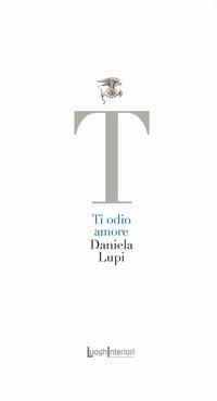 Ti odio amore - Daniela Lupi