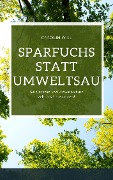 Cover-Bild zum Titel 'Sparfuchs Statt UmweltSau' von 'Carolin Will'