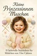 Cover-Bild zum Titel 'Kleine Prinzessinnen Maschen: 15 liebevolle Strickideen für Mädchen von 3 bis 5 Jahren' von 'Mollina Faden'