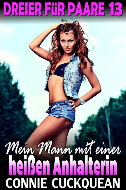 Mein Mann mit einer heißen Anhalterin : Dreier für Paare 13 - Connie Cuckquean