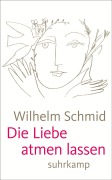 Cover-Bild zum Titel 'Die Liebe atmen lassen' von 'Wilhelm Schmid'