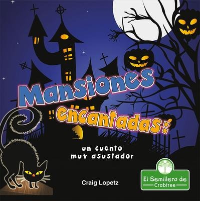 Mansiones Encantadas: Un Cuento Muy Asustador (Haunted Mansions: A Terribly Creepy Tale) - Craig Lopetz
