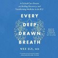 Every Deep-Drawn Breath: A Critical Care Doctor on Healing, Recovery, and Transforming Medicine in the ICU - Wes Ely