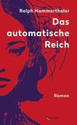 Cover-Bild zum Titel 'Das automatische Reich' von 'Ralph Hammerthaler'