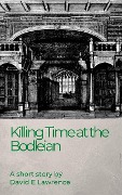 Killing Time at the Bodleian - David E Lawrence