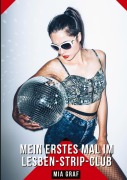 Cover-Bild zum Titel 'Mein erstes Mal im Lesben-Strip-Club' von 'Mia Graf'