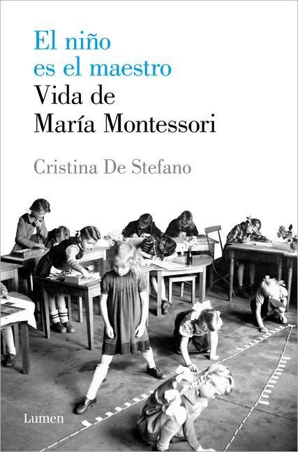 El Niño Es El Maestro: Vida de María Montesori / The Child Is the Teacher. Maria Montessoris Life - Cristina de Stefano