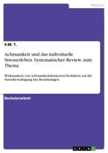 Achtsamkeit und das individuelle Stresserleben. Systematischer Review zum Thema - S-M. T.