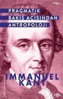 Pragmatik Bakis Acisindan Antropoloji - Immanuel Kant