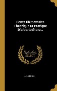 Cover-Bild zum Titel 'Cours Élémentaire Théorique Et Pratique D'arboriculture...' von 'A Du Breuil'