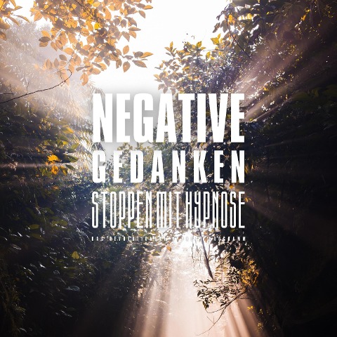 Negative Gedanken stoppen mit Hypnose - Zentrum für Positive Psychologie