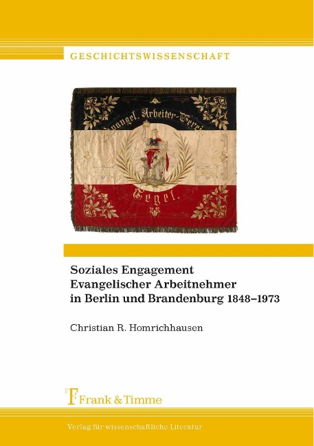 Soziales Engagement Evangelischer Arbeitnehmer in Berlin und Brandenburg 1848-1973 - Christian R. Homrichhausen
