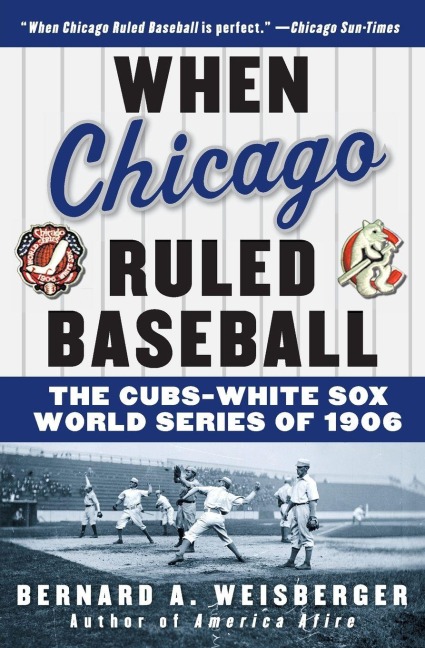 When Chicago Ruled Baseball - Bernard A Weisberger