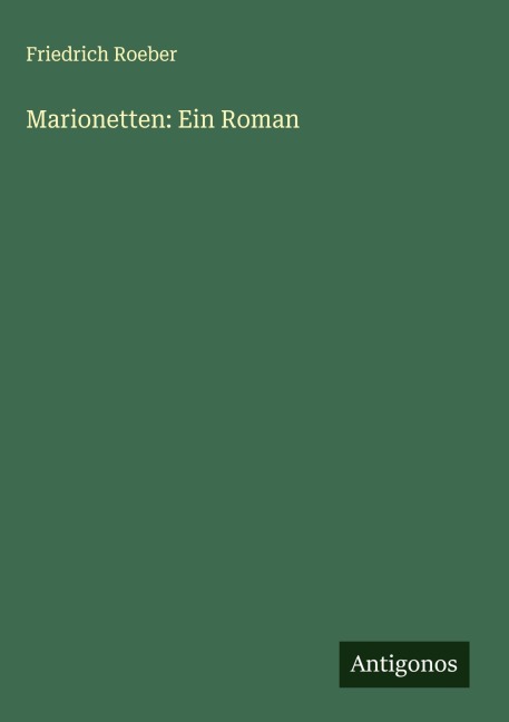 Marionetten: Ein Roman - Friedrich Roeber