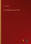 Cover-Bild zum Titel 'Les amateurs de vieux livres' von 'P. L. Jacob'