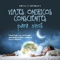 Cover-Bild zum Titel 'Viajes oníricos conscientes para niños: Los más bellos viajes de fantasía para conciliar el sueño, meditar y ser más consciente' von 'Miriam Zimmermann'