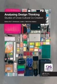 Analysing Design Thinking: Studies of Cross-Cultural Co-Creation - Bo Christensen, Linden J. Ball, Kim Halskov
