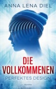Cover-Bild zum Titel 'Die Vollkommenen' von 'Anna Lena Diel'