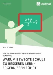 Warum Bewegte Schule zu besseren Lernergebnissen führt. Der Zusammenhang zwischen Lernen und Bewegung - Nicolas Kirsch