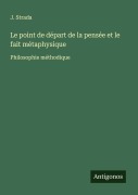Cover-Bild zum Titel 'Le point de départ de la pensée et le fait métaphysique' von 'J. Strada'
