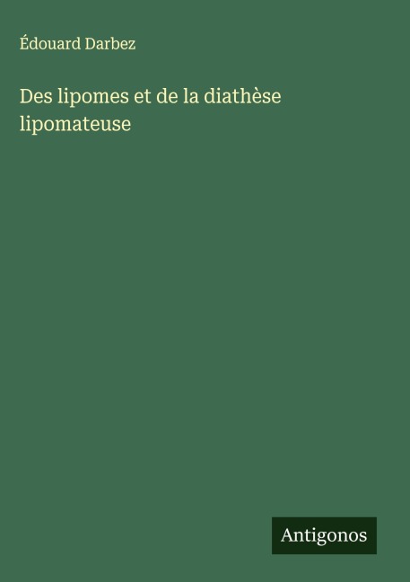 Des lipomes et de la diathèse lipomateuse - Édouard Darbez