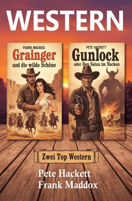Zwei Top Western: Grainger und die wilde Schöne / Gunlock oder Den Satan im Nacken - Frank Maddox, Pete Hackett