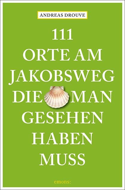 111 Orte am Jakobsweg, die man gesehen haben muss - Andreas Drouve