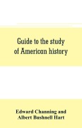 Cover-Bild zum Titel 'Guide to the study of American history' von 'Edward Channing, Albert Bushnell Hart'