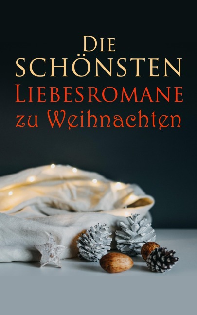 Die schönsten Liebesromane zu Weihnachten - Emily Brontë, Elisabeth Bürstenbinder, Stendhal, Johann Wolfgang von Goethe, Pierre Choderlos De Laclos