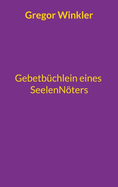 Gebetbüchlein eines Seelennöters - Gregor Winkler