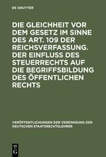 Die Gleichheit vor dem Gesetz im Sinne des Art. 109 der Reichsverfassung. Der Einfluß des Steuerrechts auf die Begriffsbildung des öffentlichen Rechts - 