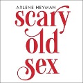 Cover-Bild zum Titel 'Scary Old Sex' von 'Arlene Heyman'