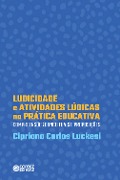 Ludicidade e atividades lúdicas na prática educativa - Cipriano Carlos Luckesi