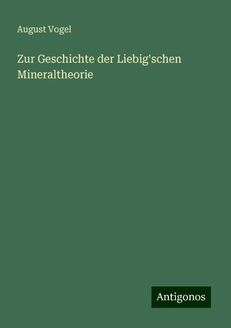 Zur Geschichte der Liebig'schen Mineraltheorie - August Vogel